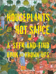 Title: Houseplants and Hot Sauce: A Seek-and-Find Book for Grown-Ups, Author: Sally Nixon
