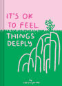 It's OK to Feel Things Deeply: (Uplifting Book for Women; Feel-Good Gift for Women; Books to Help Cope with Anxiety and Depression)