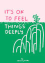 It's OK to Feel Things Deeply