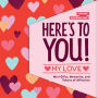 Here's to You! My Love: Mini Gifts, Memories, and Tokens of Affection
