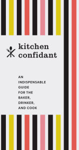 Title: Kitchen Confidant: An Indispensable Guide for the Baker, Drinker, and Cook (Classic Cookbooks, Easy Cookbooks, Gifts for Mom), Author: Chronicle Books