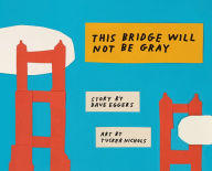 Title: This Bridge Will Not Be Gray, Author: Dave Eggers