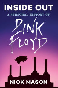 Title: Inside Out: A Personal History of Pink Floyd (Reading Edition): (Rock and Roll Book, Biography of Pink Floyd, Music Book), Author: Nick Mason