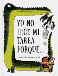 Title: Yo No Hice Mi Tarea Porque . . . (I Didn't Do My Homework Because . . . Spanish language edition), Author: Benjamin Chaud