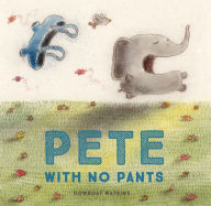 Title: Pete With No Pants, Author: Rowboat Watkins
