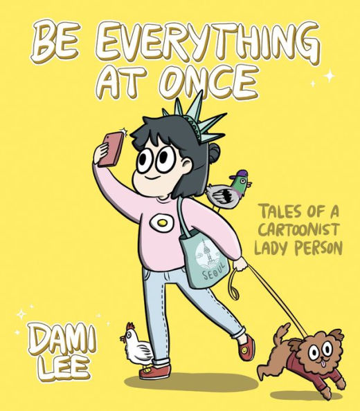 Be Everything at Once: Tales of a Cartoonist Lady Person (Cartoon Comic Strip Book, Immigrant Story, Humorous Graphic Novel)