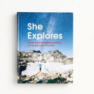 Title: She Explores: Stories of Life-Changing Adventures on the Road and in the Wild (Solo Travel Guides, Travel Essays, Women Hiking Books): Stories of Life-Changing Adventures on the Road and in the Wild, Author: Gale Straub