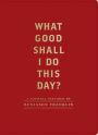What Good Shall I Do This Day? : A Journal Inspired by Benjamin Franklin