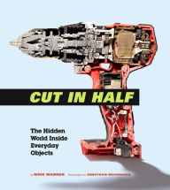 Title: Cut in Half: The Hidden World Inside Everyday Objects, Author: Mike Warren