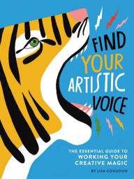 Downloading free books to kindle touch Find Your Artistic Voice: The Essential Guide to Working Your Creative Magic 9781452168869 (English literature) by Lisa Congdon