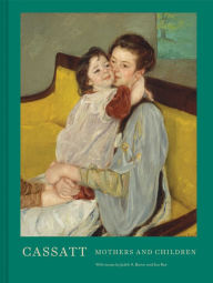 Title: Cassatt: Mothers and Children (Mary Cassatt Art book, Mother and Child Gift book, Mother's Day Gift), Author: Sue Roe
