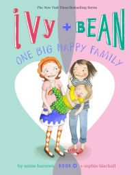 Title: Ivy and Bean One Big Happy Family (Ivy and Bean Series #11), Author: Annie Barrows