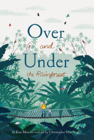 Title: Over and Under the Rainforest, Author: Kate Messner