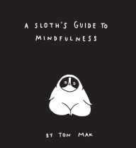 Title: A Sloth's Guide to Mindfulness, Author: Ton Mak