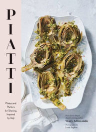 Title: Piatti: Plates and Platters for Sharing, Inspired by Italy, Author: Stacy Adimando