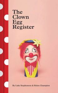 Title: The Clown Egg Register: (Funny Book, Book About Clowns, Quirky Books), Author: Luke Stephenson