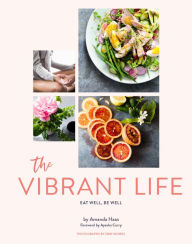Title: The Vibrant Life: Eat Well, Be Well, Author: Amanda Haas