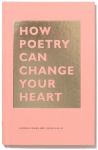 Title: How Poetry Can Change Your Heart: (Books on Poetry, Creative Writing Books, Books about Reading Poetry), Author: Andrea Gibson