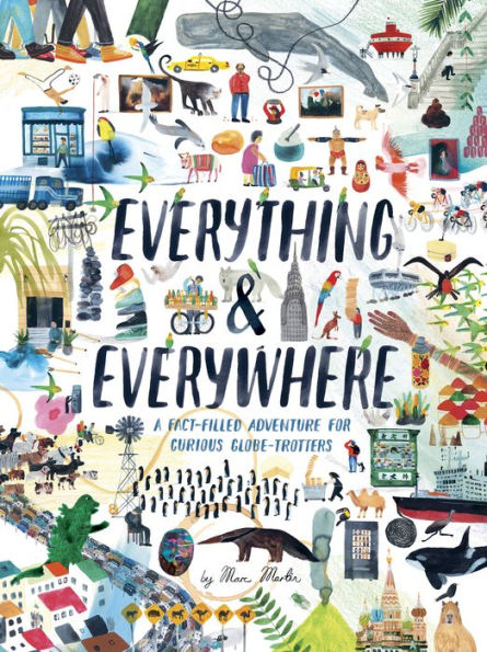 Everything & Everywhere: A Fact-Filled Adventure for Curious Globe-Trotters