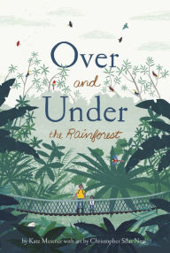 Title: Over and Under the Rainforest, Author: Kate Messner