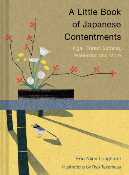 A Little Book of Japanese Contentments: Ikigai, Forest Bathing, Wabi-sabi, and More (Japanese Books, Mindfulness Books, Books about Culture, Spiritual Books)