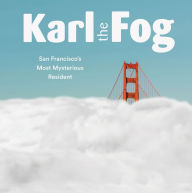 Title: Karl the Fog: San Francisco's Most Mysterious Resident, Author: Karl the Fog