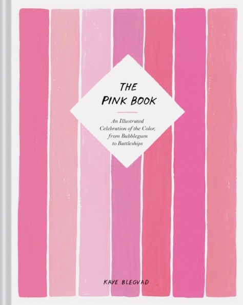 The Pink Book: An Illustrated Celebration of the Color, from Bubblegum to Battleships (Books about Colors, Illustration Books, Color History Guides, Arts & Photography Books)