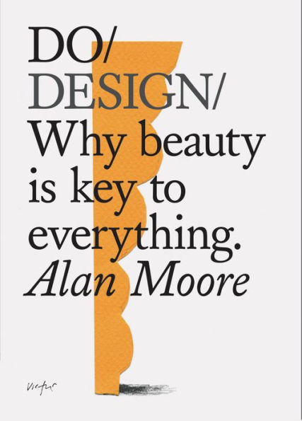 Do Design: Why beauty is key to everything. (Design Theory Book, Inspirational Gift for Designers and Artists)