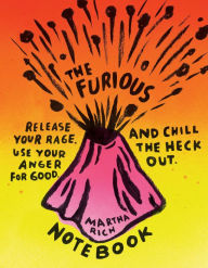 Title: The Furious Notebook: Release Your Rage, Use Your Anger for Good, and Chill the Heck Out (Anger Therapy Journal, Rage Books, Mood Tracker Journal)