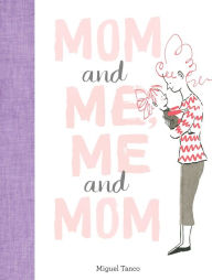 Title: Mom and Me, Me and Mom, Author: Miguel Tanco