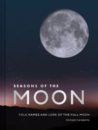 Title: Seasons of the Moon: Folk Names and Lore of the Full Moon, Author: Michael Carabetta