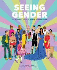 Ebook epub free downloads Seeing Gender: An Illustrated Guide to Identity and Expression 9781452176611 by Iris Gottlieb