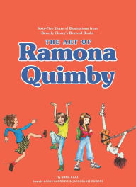 Title: The Art of Ramona Quimby: Sixty-Five Years of Illustrations from Beverly Cleary's Beloved Books, Author: Anna Katz