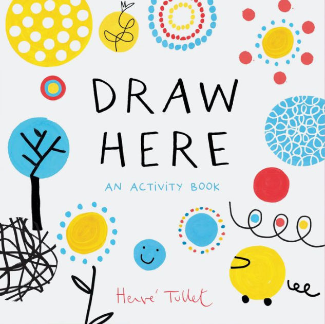 Draw Here: An Activity Book (Interactive Children's Book for Preschoolers, Activity Book for Kids Ages 5-6) [Book]