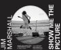 Jim Marshall: Show Me the Picture: Images and Stories from a Photography Legend (Jim Marshall Photography Book, Music History Photo Book)