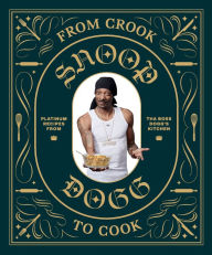 From Crook to Cook: Platinum Recipes from Tha Boss Dogg's Kitchen