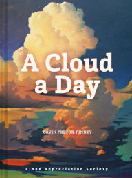 Downloading free books A Cloud a Day by Gavin Pretor-Pinney 9781452180960