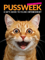 Title: Pussweek: A Cat's Guide to Feline Empowerment (Funny Parody Cat Book, Gift for Cat Lovers), Author: Bexy McFly