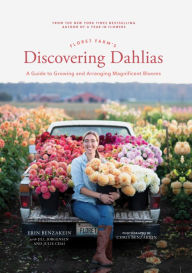 Title: Floret Farm's Discovering Dahlias: A Guide to Growing and Arranging Magnificent Blooms, Author: Erin Benzakein