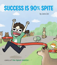 Title: Success Is 90% Spite: (The Pigeon Gazette Webcomic Book, Funny Web Comic Gift by @thepigeongazette), Author: Jane Zei