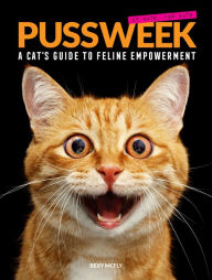 Title: Pussweek: A Cat's Guide to Feline Empowerment, Author: Bexy McFly