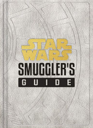 Title: Star Wars: Smuggler's Guide: (Star Wars Jedi Path Book Series, Star Wars Book for Kids and Adults), Author: Daniel Wallace
