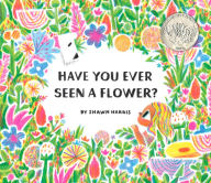 Title: Have You Ever Seen a Flower?, Author: Shawn Harris