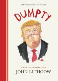 Title: Dumpty: The Age of Trump in Verse, Author: John Lithgow