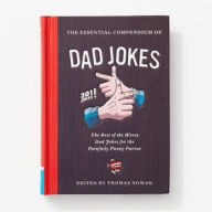 Title: Essential Compendium of Dad Jokes: The Best of the Worst Dad Jokes for the Painfully Punny Parent - 301 Jokes!, Author: Thomas Nowak