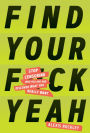 Find Your F*ckyeah: Stop Censoring Who You Are and Discover What You Really Want (Happiness and Self Help Books, Motivational Self Help)