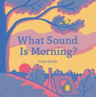 Title: What Sound Is Morning?, Author: Grant Snider