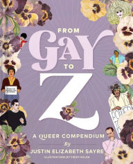 Title: From Gay to Z: A Queer Compendium, Author: Justin Elizabeth Sayre