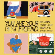 Title: You Are Your Best Friend: Everyday Rituals for Self-Care, Author: Anisa Makhoul