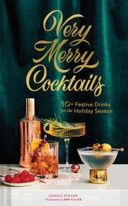 Title: Very Merry Cocktails: 50+ Festive Drinks for the Holiday Season, Author: Jessica Strand